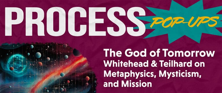 The God of Tomorrow: Whitehead and Teilhard on Metaphysics, Mysticism, and Mission with Bruce Epperly - Process & Faith - Center for Process Studies