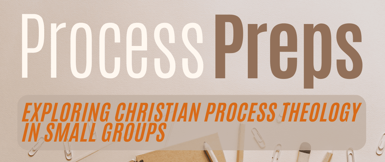 Process Prep: Exploring Christian Process Theology in Small Groups with Jay McDaniel - Process & Faith - Center for Process Studies