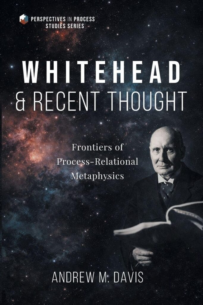 Whitehead and Recent Thought: Frontiers of Process-Relational Metaphysics by Andrew M. Davis