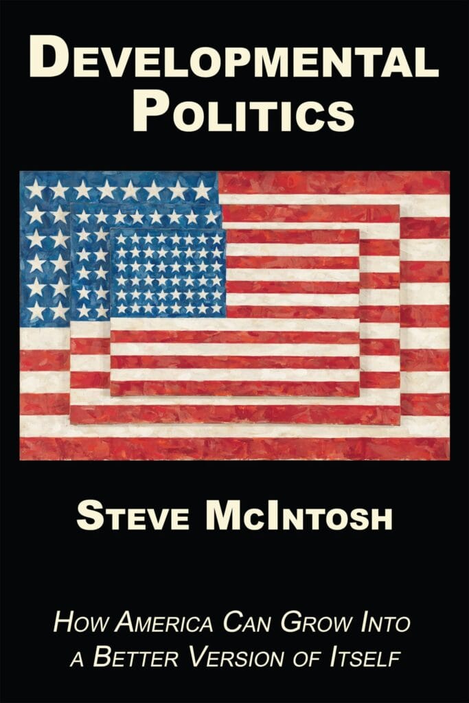 Developmental Politics: How America Can Grow Into a Better Version of Itself by Steve McIntosh