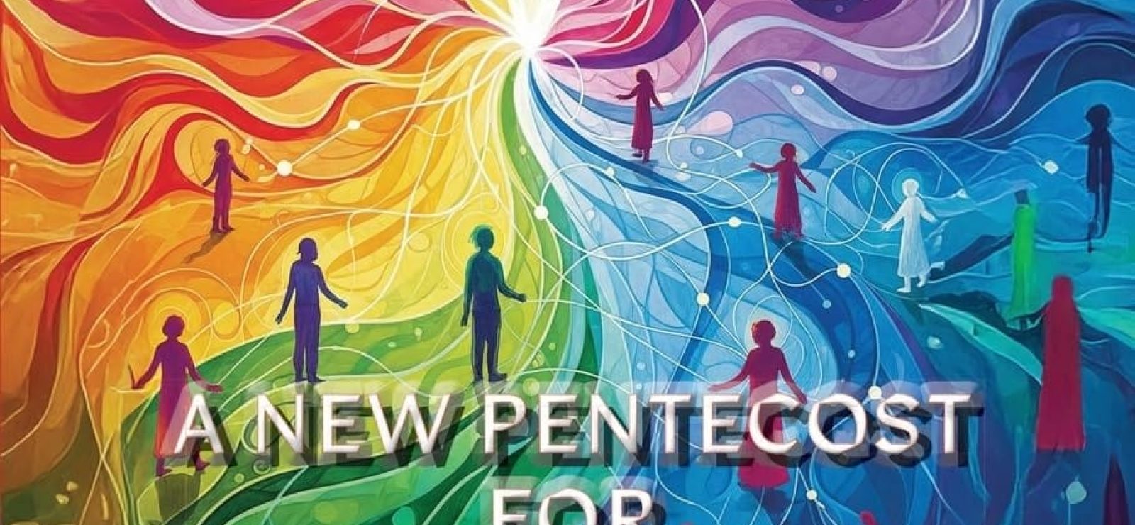 A New Pentecost for Progressive Christians: Meditations on a Spirit-Filled and Liberating Faith by Bruce G. Epperly