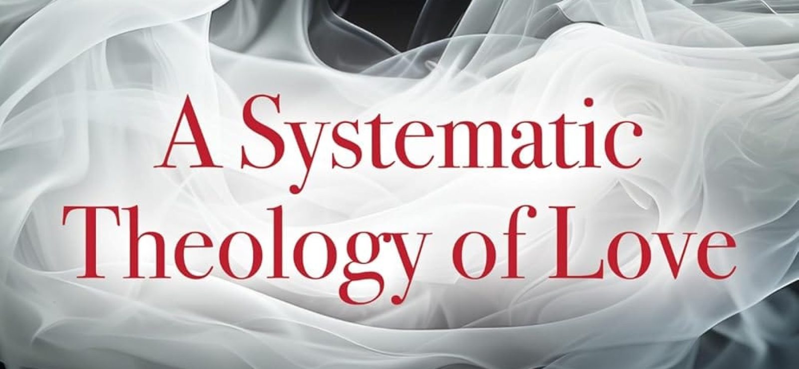 A Systematic Theology of Love: Volume 1: God and Creation by Thomas Jay Oord