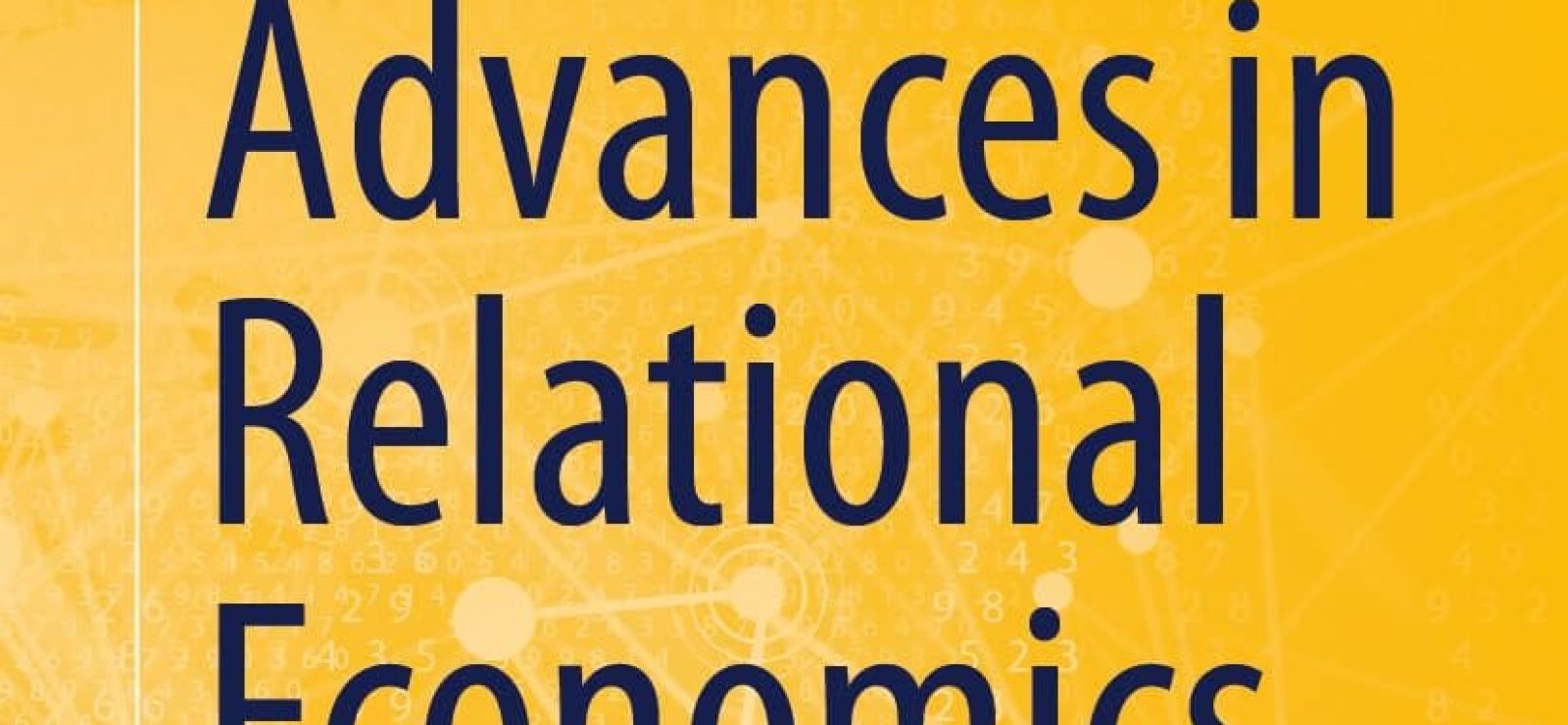 Advances in Relational Economics: Theoretical, Methodological, Philosophical and Empirical Foundations - Jacob Dahl Rendtorff, Lukas Belser, & Jessica Geraldo Schwengber (editors)
