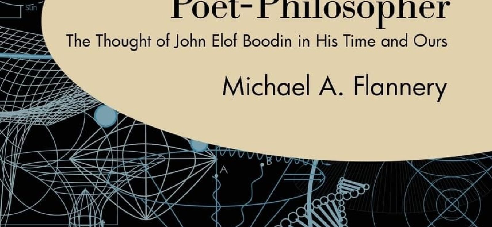 America's Forgotten Poet-Philosopher: The Thought of John Elof Boodin in His Time and Ours by Michael A Flannery
