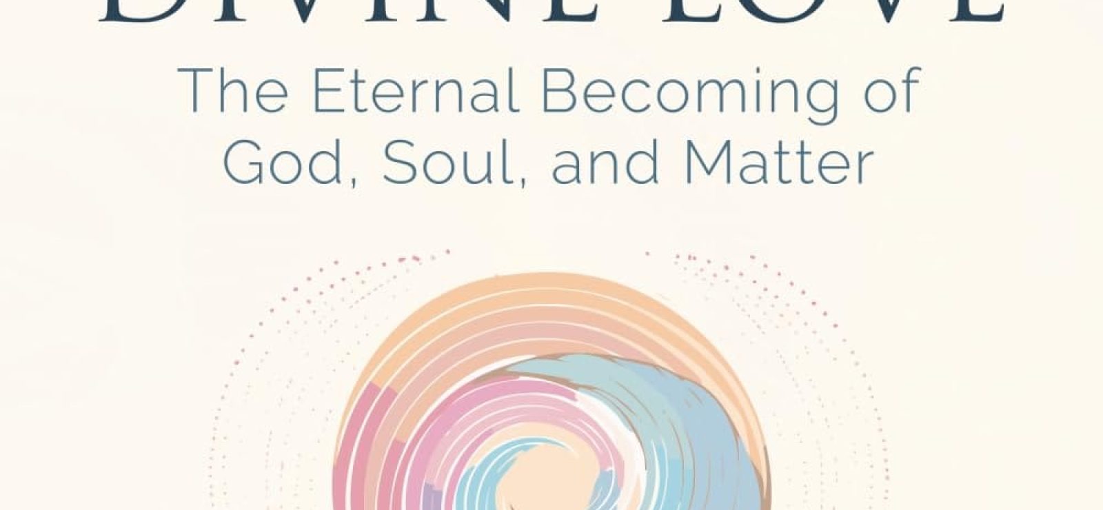 Evolution in Divine Love: The Eternal Becoming of God, Soul, and Matter by Swami Padmanabha