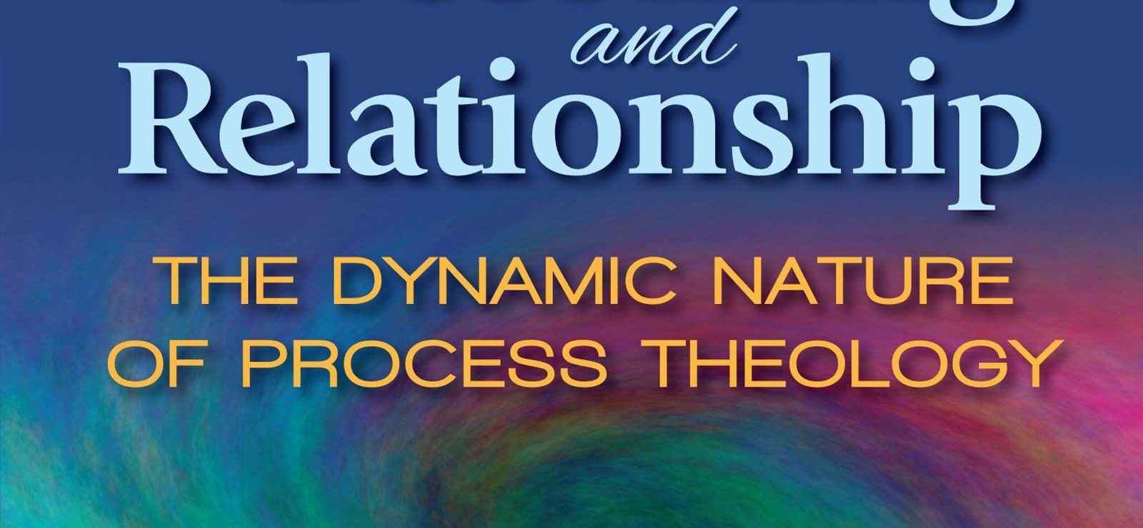 God of Becoming and Relationship The Dynamic Nature of Process Theology