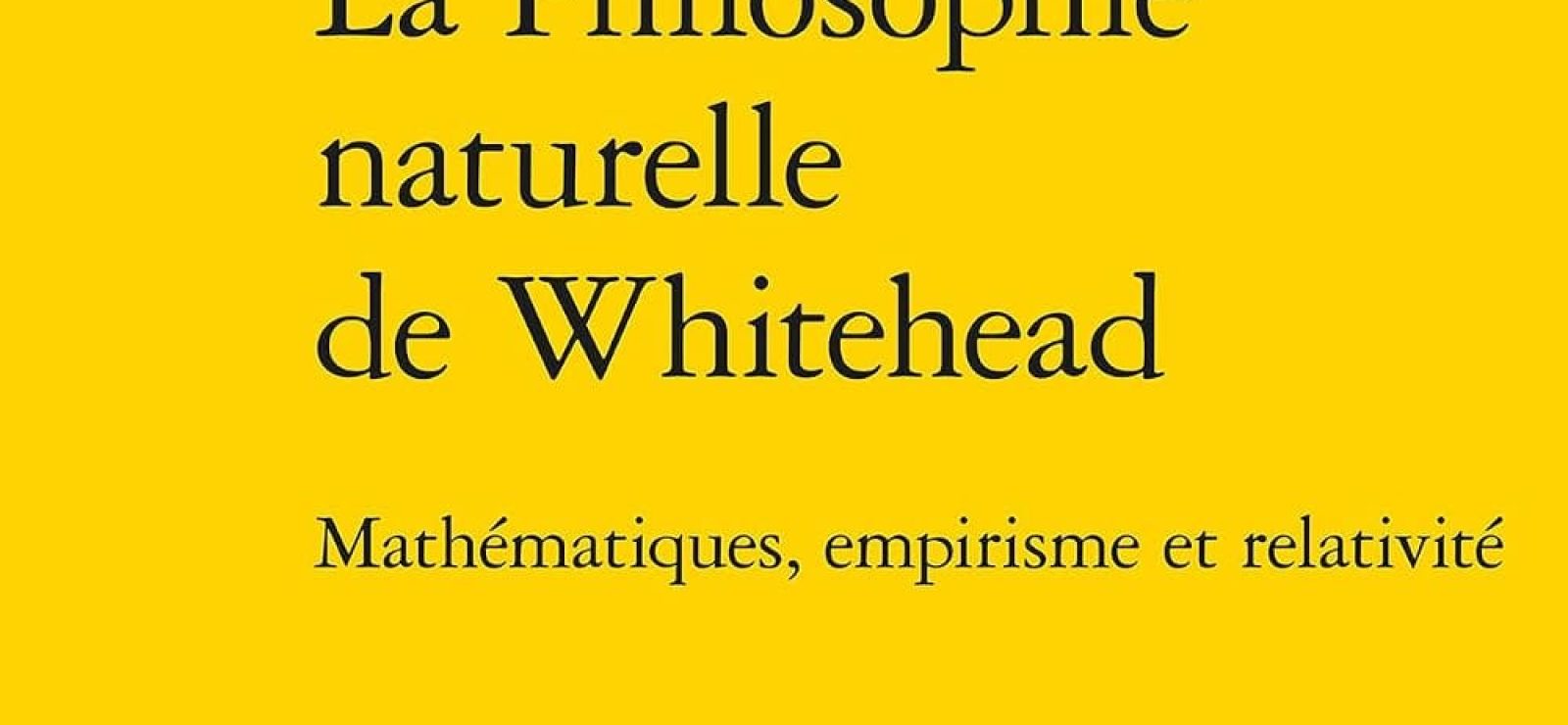 La Philosophie Naturelle De Whitehead - Mathematiques, Empirisme Et Relativite by Jean-Pascal Alcantara