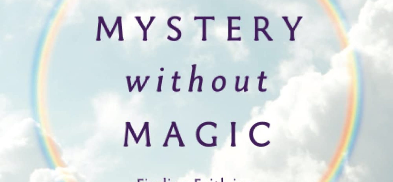 Mystery without Magic Finding Faith in a Secular World