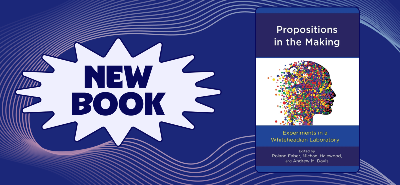 New Book - Propositions in the Making - Experiments in a Whiteheadian Laboratory
