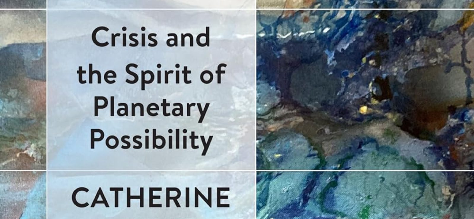 No Matter What: Crisis and the Spirit of Planetary Possibility by Catherine Keller