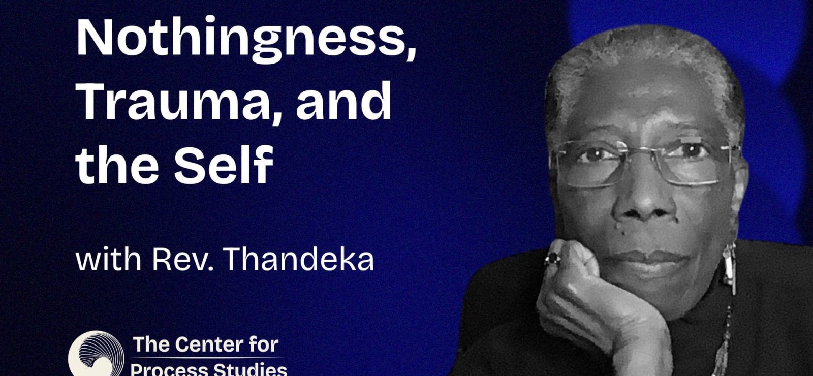 Nothingness, Trauma, and the Self with Rev. Thandeka – Thumbnail Nothingness, Trauma, and the Self with Rev. Thandeka - Conversations in Process
