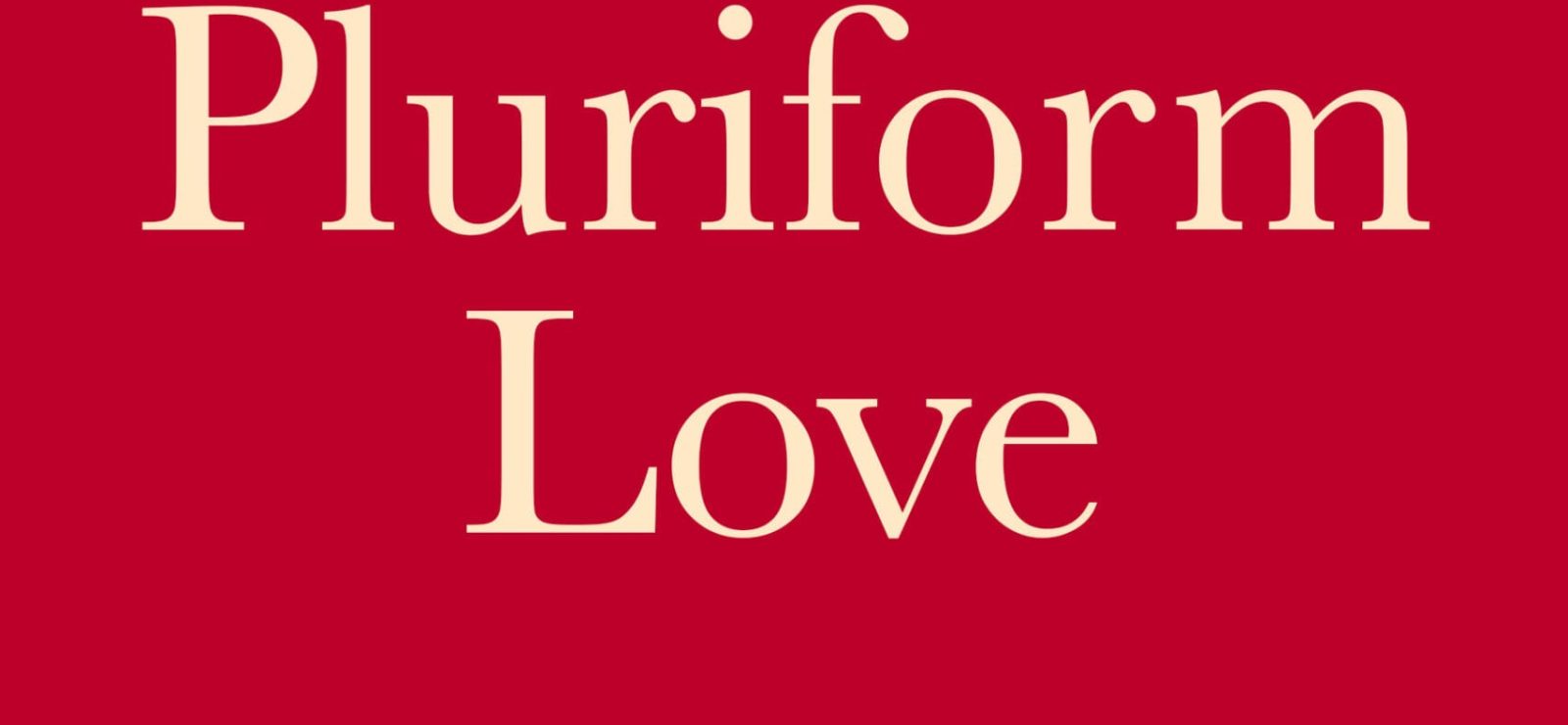 Pluriform Love An Open and Relational Theology of Well-Being
