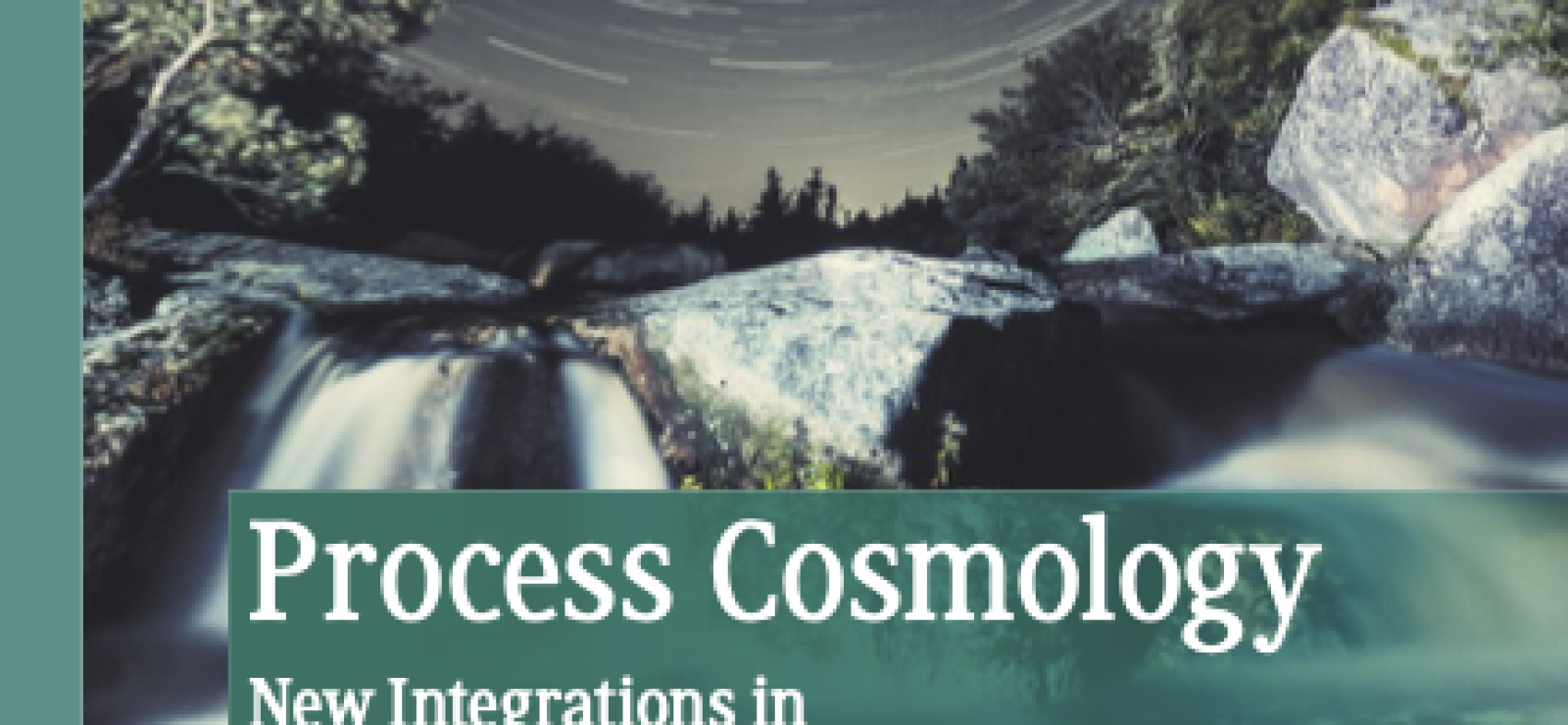 Process Cosmology New Integrations in Science and Philosophy