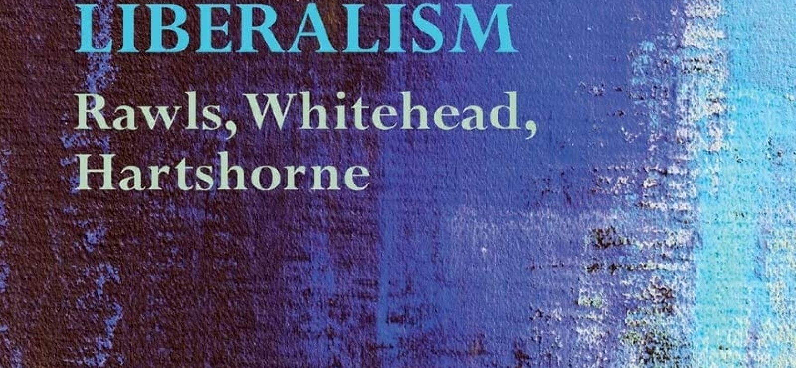 Process Philosophy and Political Liberalism: Rawls, Whitehead, Hartshorne