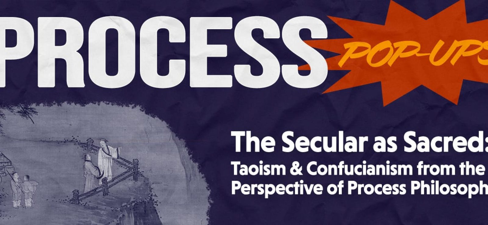The Secular as Sacred: Taoism & Confucianism from the Perspective of Process Philosophy with Zhenbao Jin - Process & Faith - Center for Process Studies