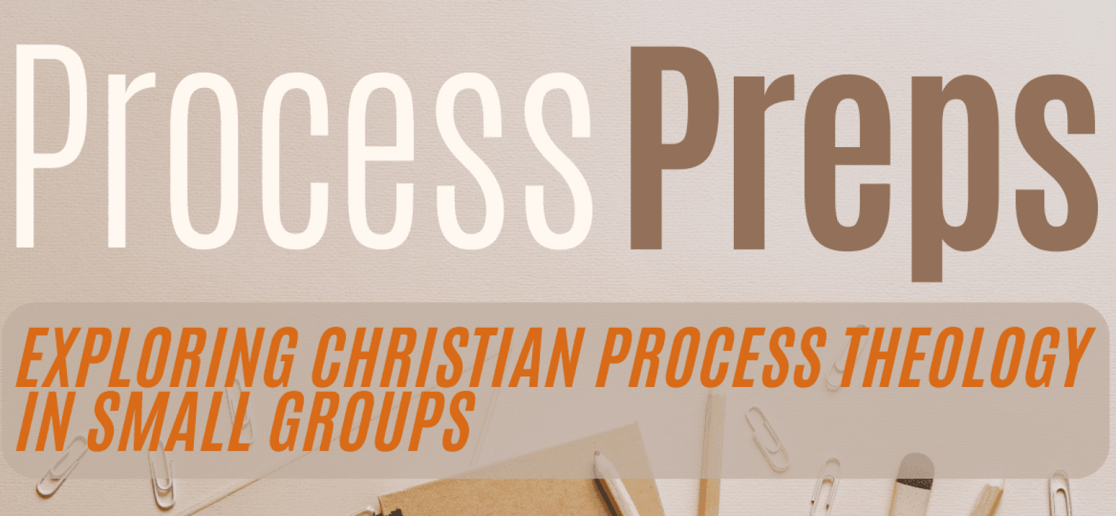 Process Prep: Exploring Christian Process Theology in Small Groups with Jay McDaniel - Process & Faith - Center for Process Studies