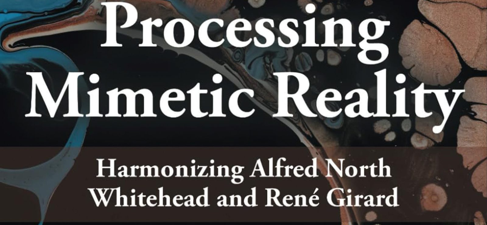 Processing Mimetic Reality: Harmonizing Alfred North Whitehead and René Girard by Andre Rabe Center for Process Studies Blog