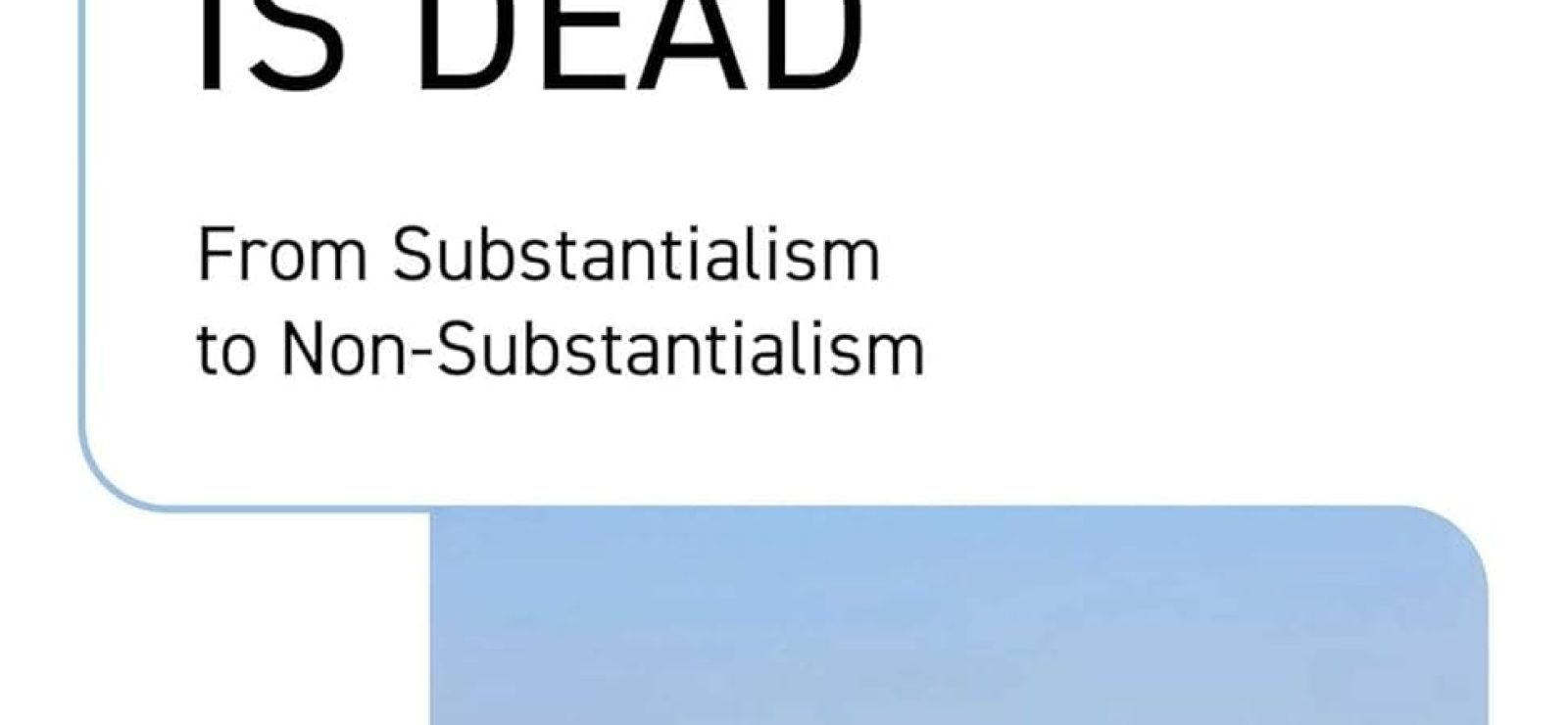 Science Proclaims Materialism Is Dead: From Substantialism to Non-Substantialism by Adil Kabbaj