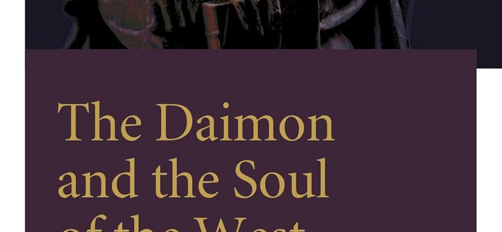The Daimon and the Soul of the West: Finding identity, meaning, and purpose in a sacrificial life by Bernardo Kastrup