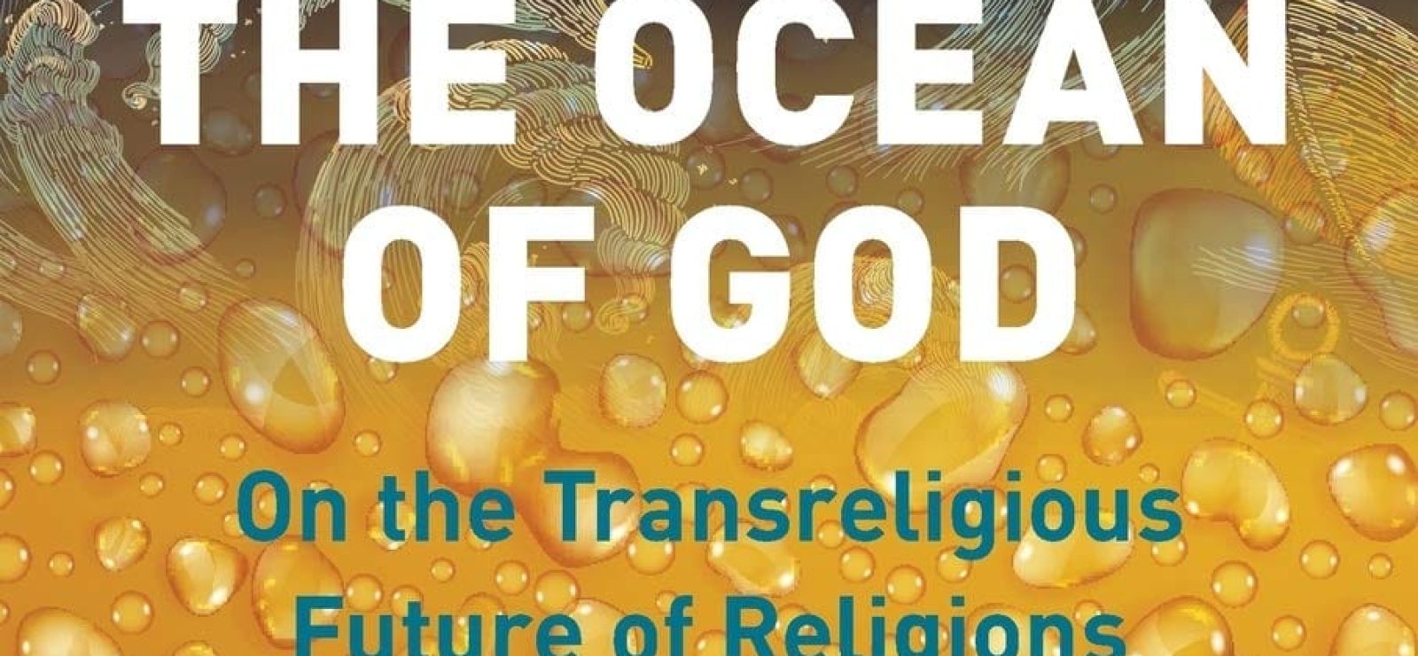 The Ocean of God On the Transreligious Future of Religions