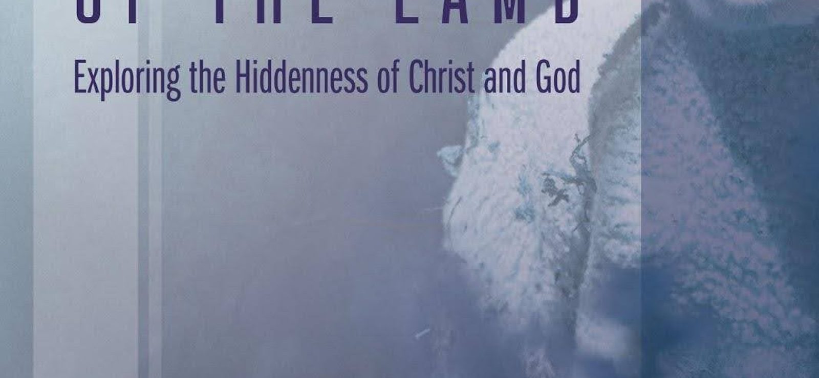 The Silence of the Lamb: Exploring the Hiddenness of Christ and God by Tim Miller