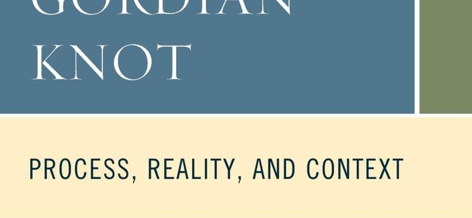 Untying the Gordian Knot Process, Reality, and Context